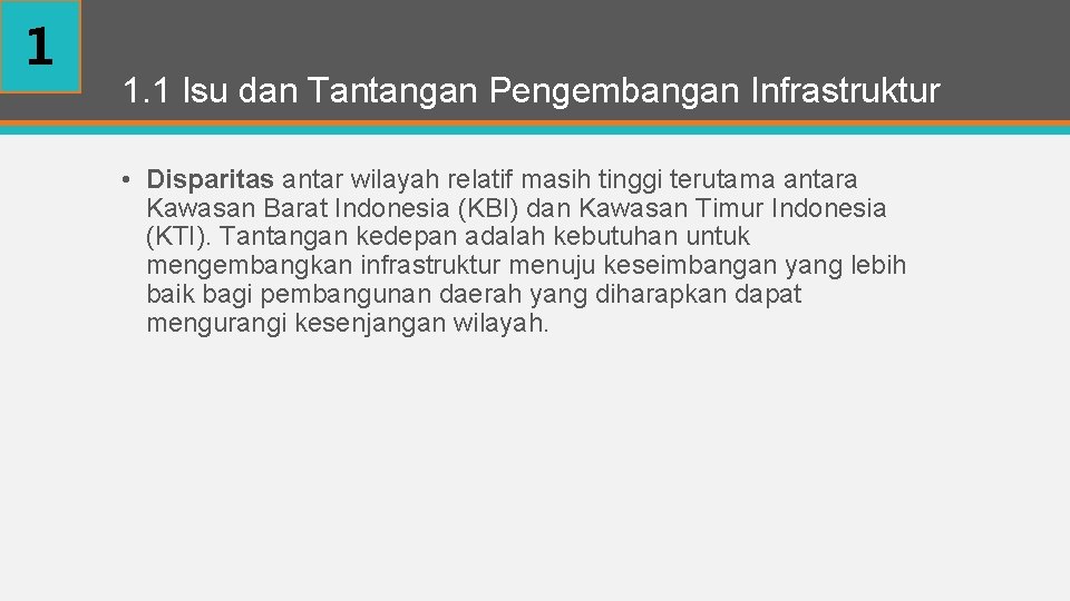 1 1. 1 Isu dan Tantangan Pengembangan Infrastruktur • Disparitas antar wilayah relatif masih