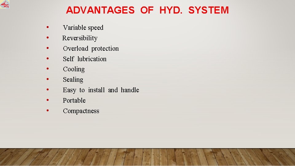 ADVANTAGES OF HYD. SYSTEM • • • Variable speed Reversibility Overload protection Self lubrication