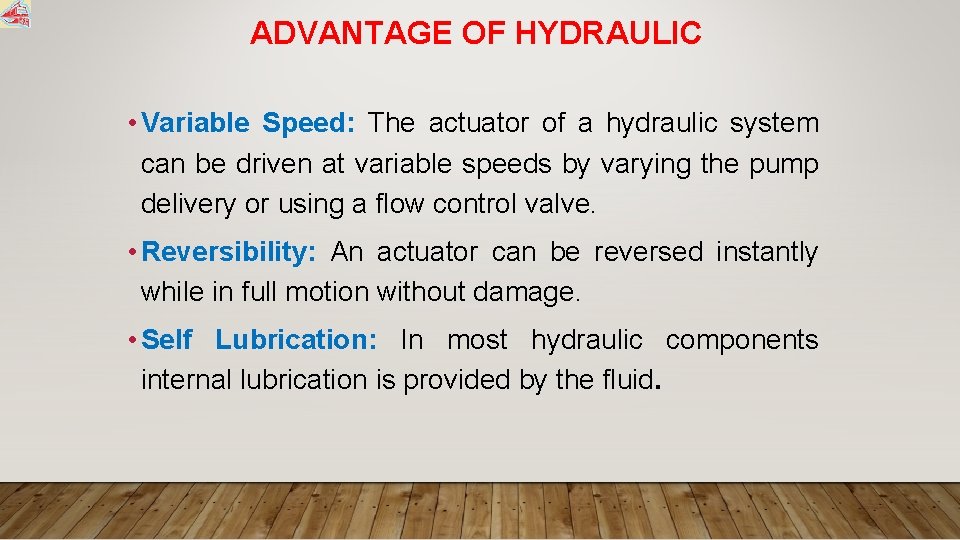 ADVANTAGE OF HYDRAULIC • Variable Speed: The actuator of a hydraulic system can be