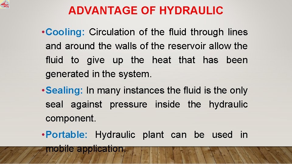 ADVANTAGE OF HYDRAULIC • Cooling: Circulation of the fluid through lines and around the