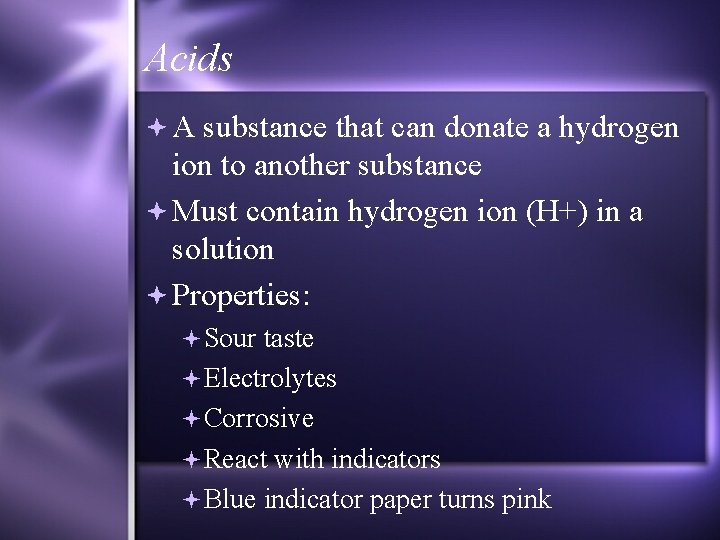 Acids A substance that can donate a hydrogen ion to another substance Must contain