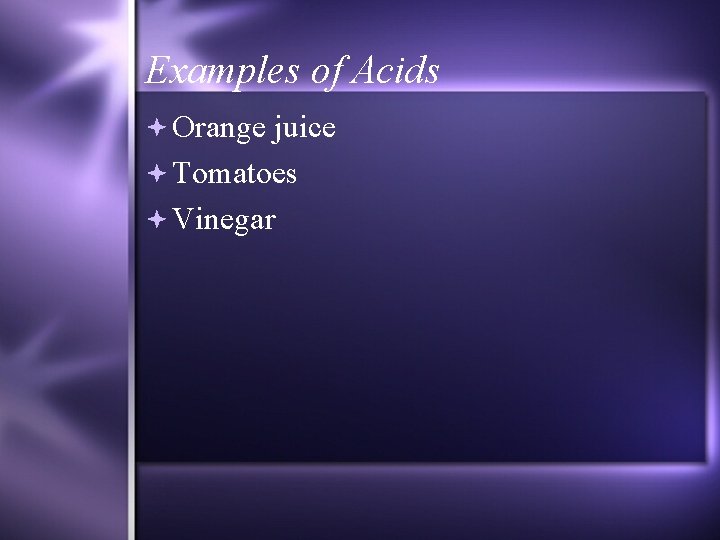 Examples of Acids Orange juice Tomatoes Vinegar 