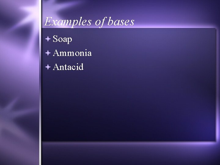 Examples of bases Soap Ammonia Antacid 