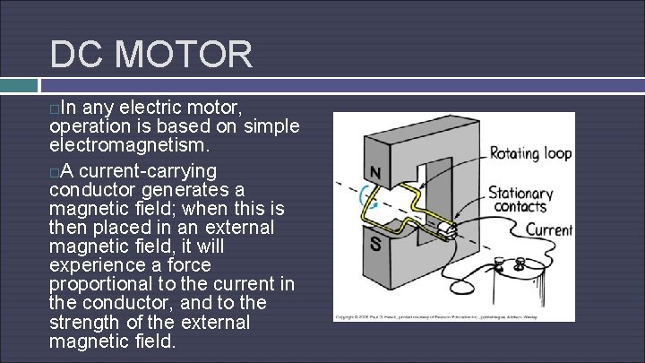 DC MOTOR In any electric motor, operation is based on simple electromagnetism. A current-carrying