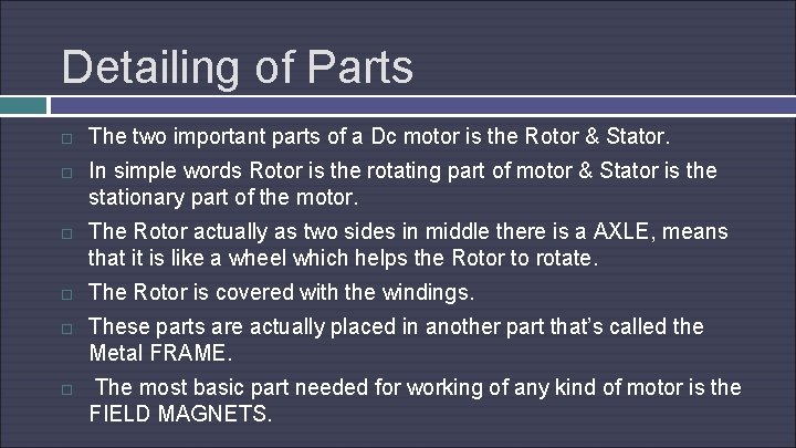 Detailing of Parts The two important parts of a Dc motor is the Rotor