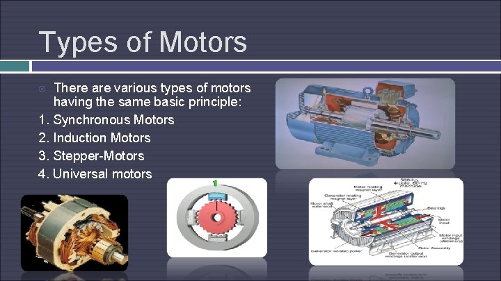 Types of Motors There are various types of motors having the same basic principle: