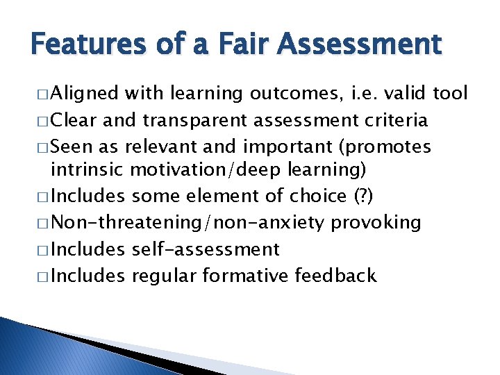 Features of a Fair Assessment � Aligned with learning outcomes, i. e. valid tool