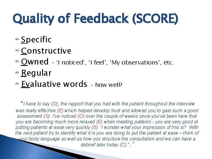 Quality of Feedback (SCORE) Specific Constructive Owned – ‘I noticed’, ‘I feel’, ‘My observations’,