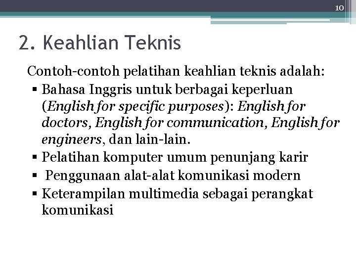 10 2. Keahlian Teknis Contoh-contoh pelatihan keahlian teknis adalah: § Bahasa Inggris untuk berbagai