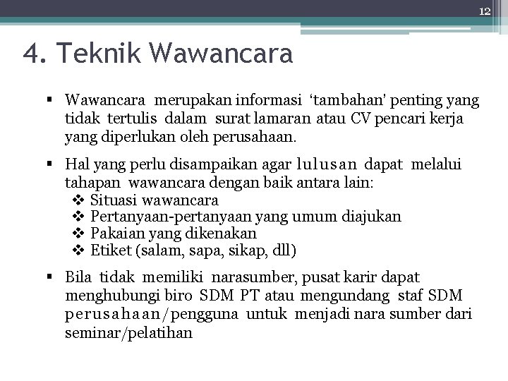 12 4. Teknik Wawancara § Wawancara merupakan informasi ‘tambahan’ penting yang tidak tertulis dalam