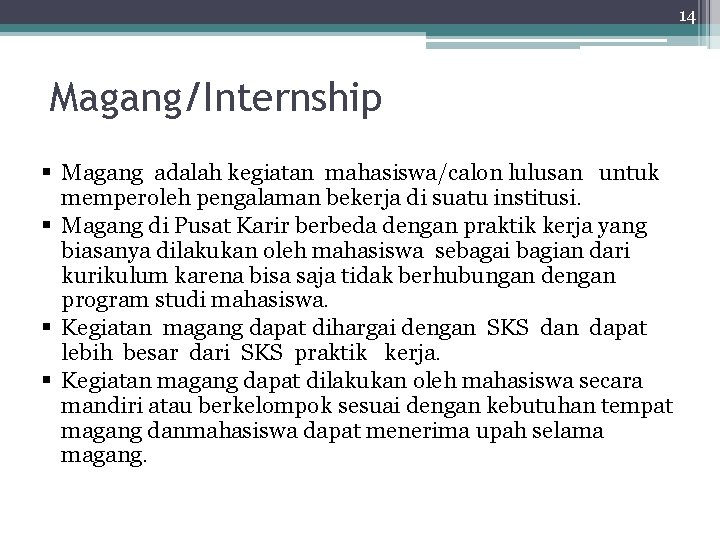 14 Magang/Internship § Magang adalah kegiatan mahasiswa/calon lulusan untuk memperoleh pengalaman bekerja di suatu