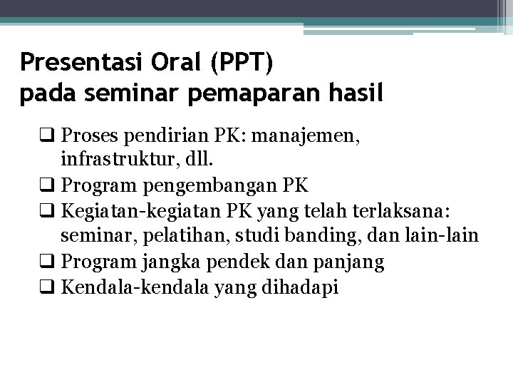 Presentasi Oral (PPT) pada seminar pemaparan hasil q Proses pendirian PK: manajemen, infrastruktur, dll.