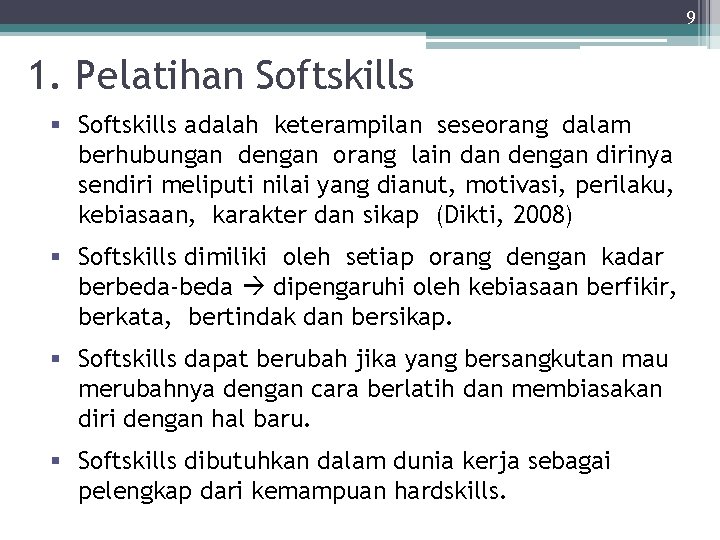 9 1. Pelatihan Softskills § Softskills adalah keterampilan seseorang dalam berhubungan dengan orang lain