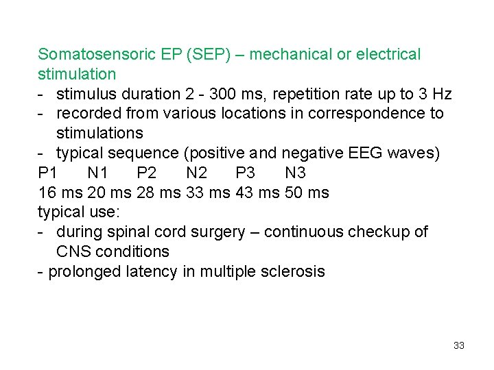 Somatosensoric EP (SEP) – mechanical or electrical stimulation - stimulus duration 2 - 300