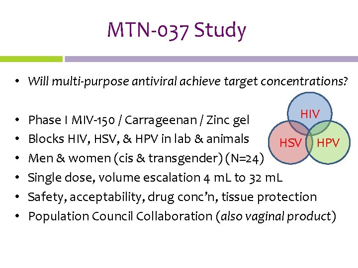 MTN-037 Study • Will multi-purpose antiviral achieve target concentrations? • • • HIV Phase
