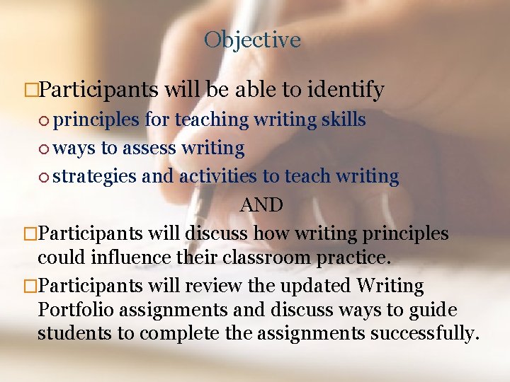 Objective �Participants will be able to identify principles for teaching writing skills ways to