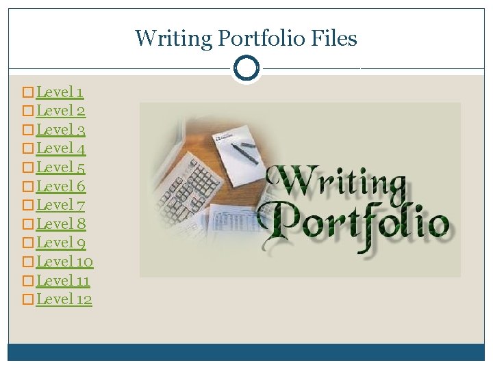 Writing Portfolio Files � Level 1 � Level 2 � Level 3 � Level