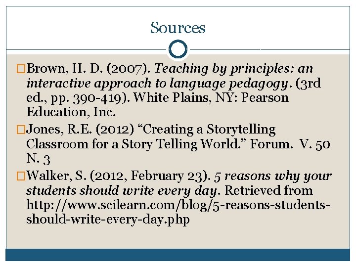 Sources �Brown, H. D. (2007). Teaching by principles: an interactive approach to language pedagogy.