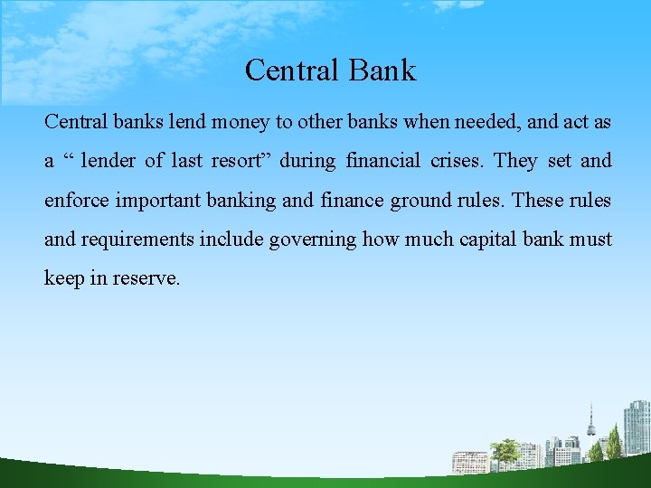 Central Bank Central banks lend money to other banks when needed, and act as