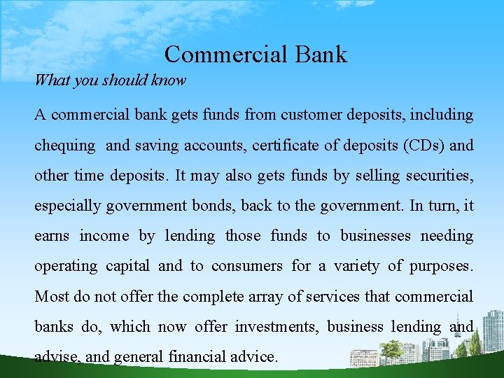 Commercial Bank What you should know A commercial bank gets funds from customer deposits,