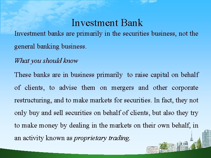 Investment Bank Investment banks are primarily in the securities business, not the general banking