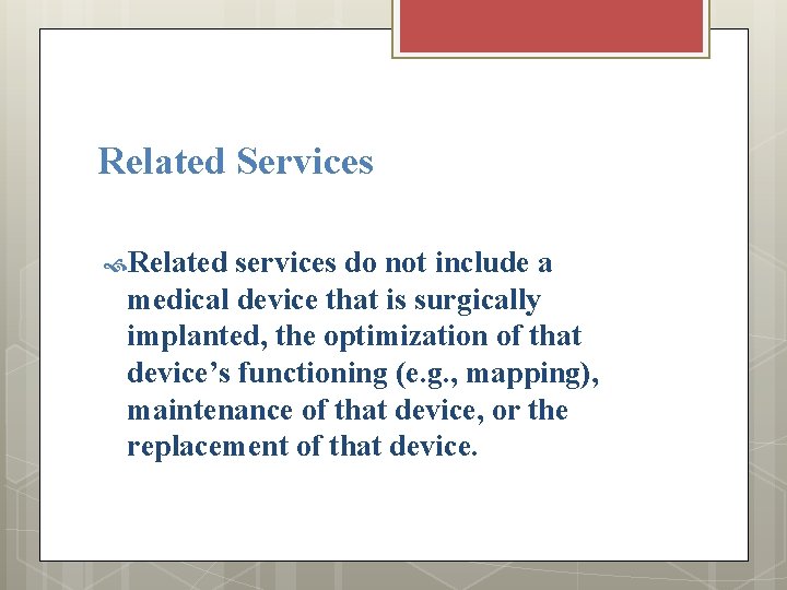 Related Services Related services do not include a medical device that is surgically implanted,