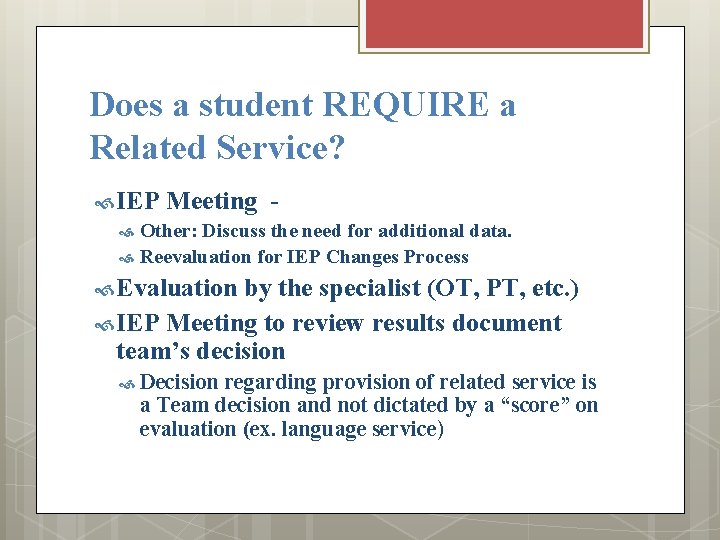 Does a student REQUIRE a Related Service? IEP Meeting Other: Discuss the need for