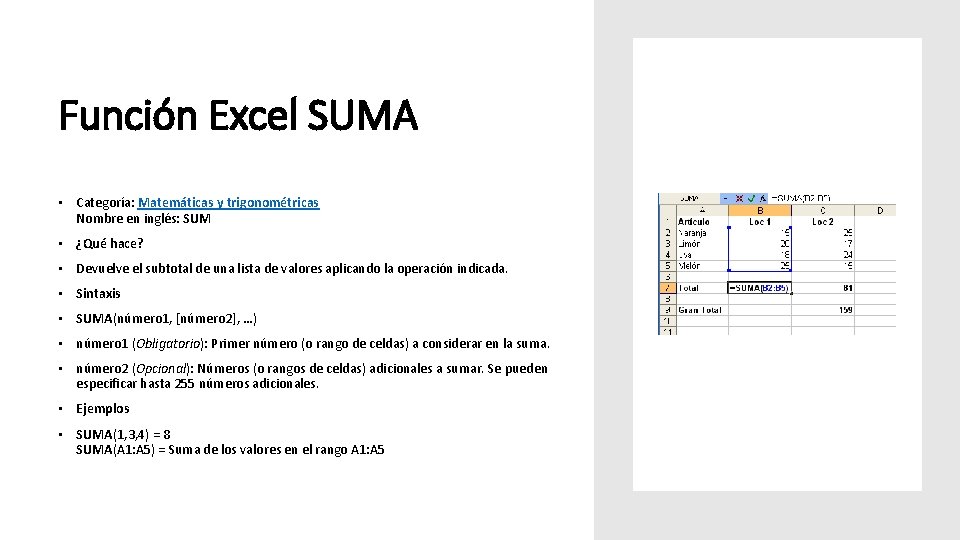 Función Excel SUMA • Categoría: Matemáticas y trigonométricas Nombre en inglés: SUM • ¿Qué
