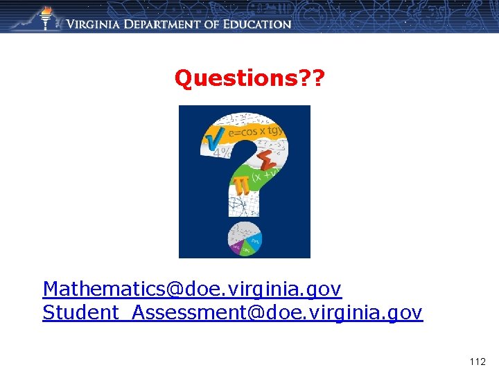 Questions? ? Mathematics@doe. virginia. gov Student_Assessment@doe. virginia. gov 112 