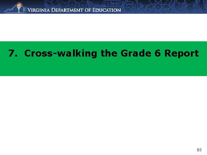 7. Cross-walking the Grade 6 Report 83 
