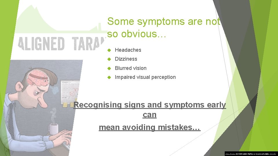 Some symptoms are not so obvious… Headaches Dizziness Blurred vision Impaired visual perception Recognising