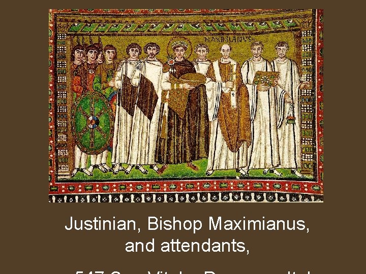 Justinian, Bishop Maximianus, and attendants, 
