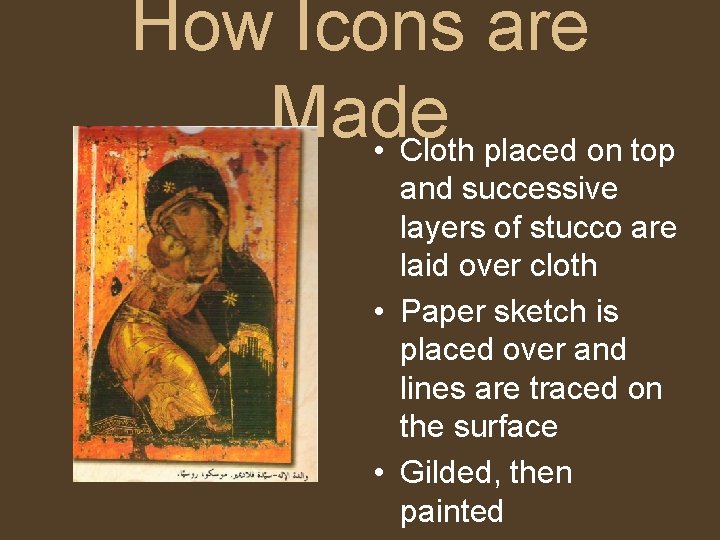 How Icons are Made • Cloth placed on top and successive layers of stucco