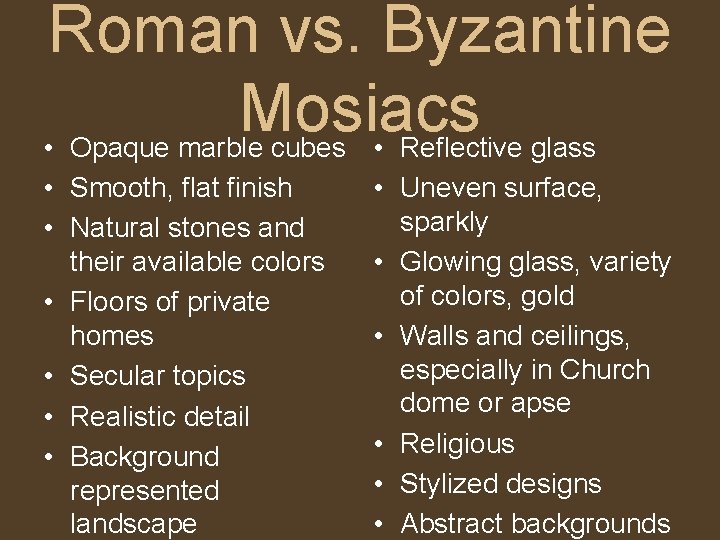 Roman vs. Byzantine Mosiacs • Opaque marble cubes • Reflective glass • Smooth, flat