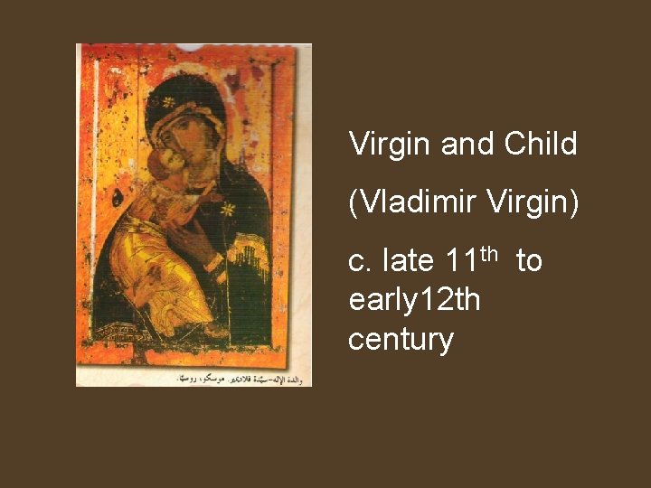 Virgin and Child (Vladimir Virgin) c. late 11 th to early 12 th century