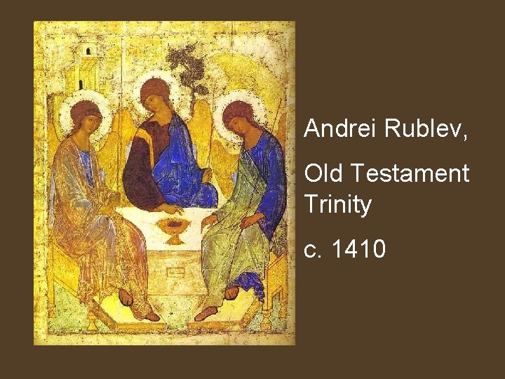 Andrei Rublev, Old Testament Trinity c. 1410 