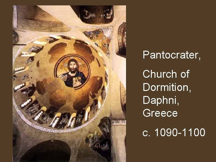 Pantocrater, Church of Dormition, Daphni, Greece c. 1090 -1100 