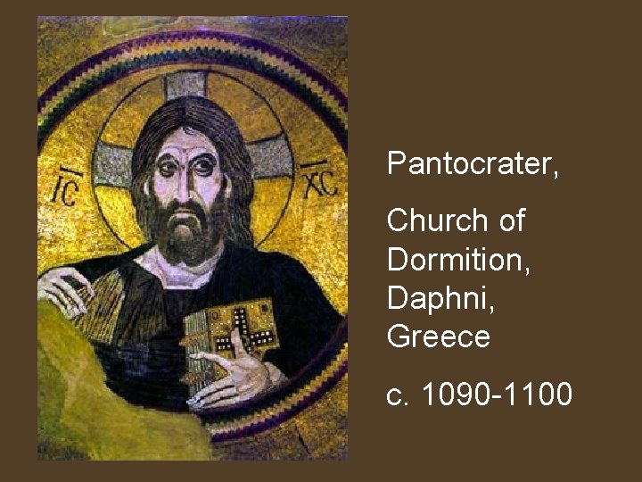Pantocrater, Church of Dormition, Daphni, Greece c. 1090 -1100 