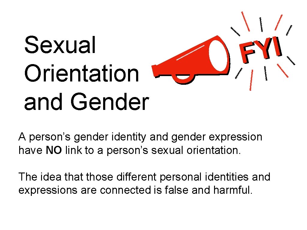 Sexual Orientation and Gender I FY A person’s gender identity and gender expression have