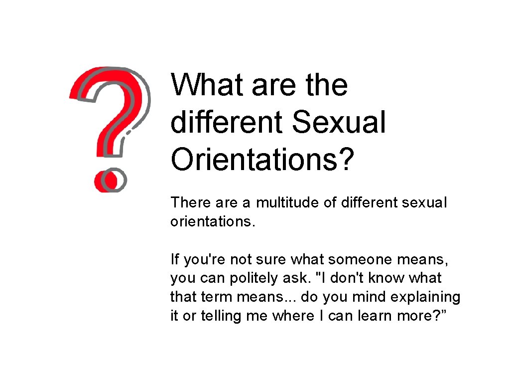 What are the different Sexual Orientations? There a multitude of different sexual orientations. If