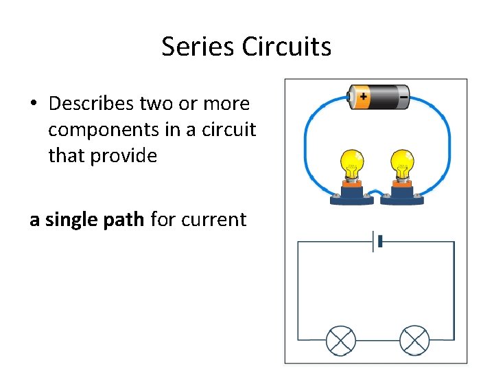 Series Circuits • Describes two or more components in a circuit that provide a