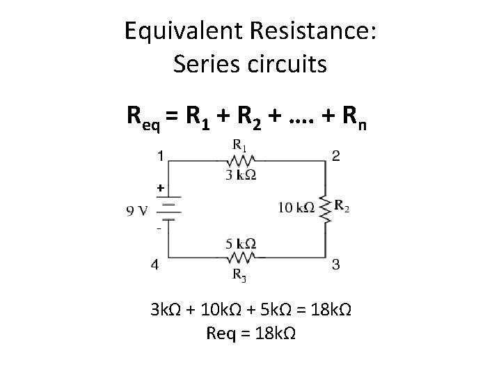 Equivalent Resistance: Series circuits Req = R 1 + R 2 + …. +