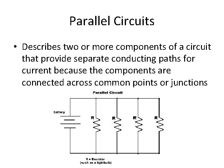 Parallel Circuits • Describes two or more components of a circuit that provide separate