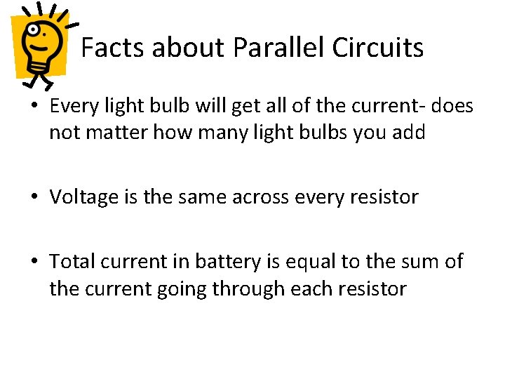 Facts about Parallel Circuits • Every light bulb will get all of the current-