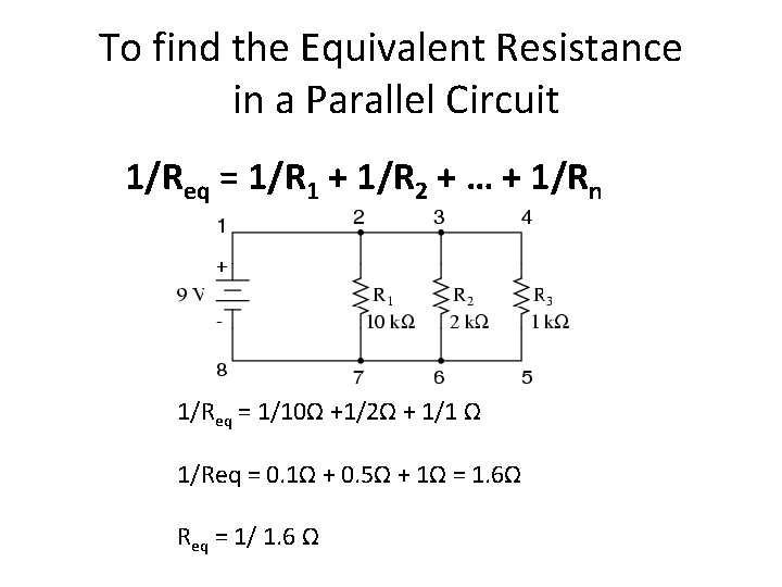 To find the Equivalent Resistance in a Parallel Circuit 1/Req = 1/R 1 +