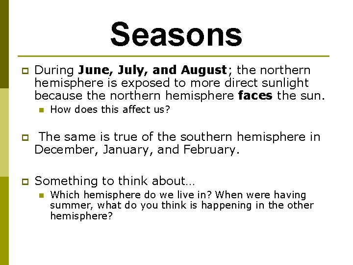 Seasons p During June, July, and August; the northern hemisphere is exposed to more