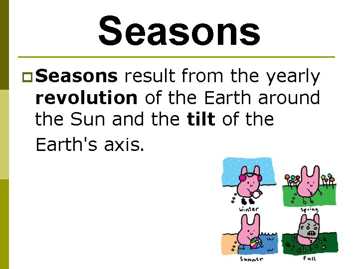 Seasons p Seasons result from the yearly revolution of the Earth around the Sun