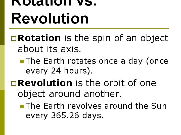 Rotation vs. Revolution p Rotation is the spin of an object about its axis.