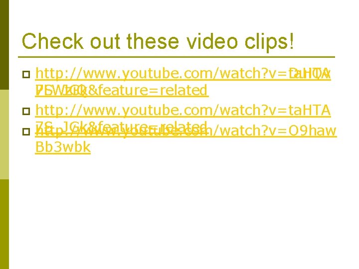 Check out these video clips! http: //www. youtube. com/watch? v=ta. HTA http: //www. youtube.