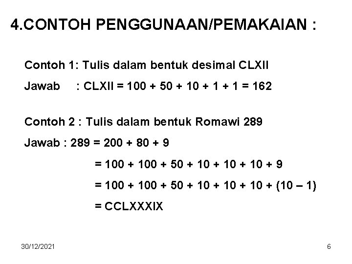 4. CONTOH PENGGUNAAN/PEMAKAIAN : Contoh 1: Tulis dalam bentuk desimal CLXII Jawab : CLXII